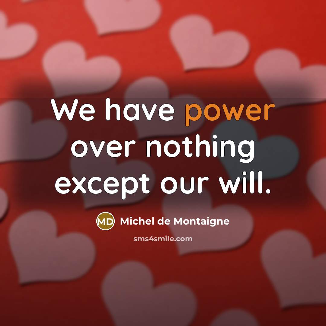 “We have power over nothing except our will.…” quote by Michel de Montaigne