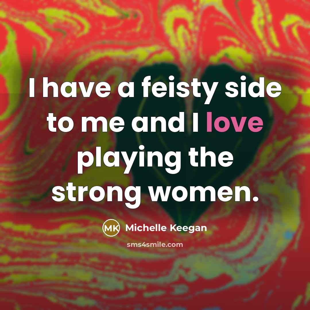“I have a feisty side to me and I love…” quote by Michelle Keegan