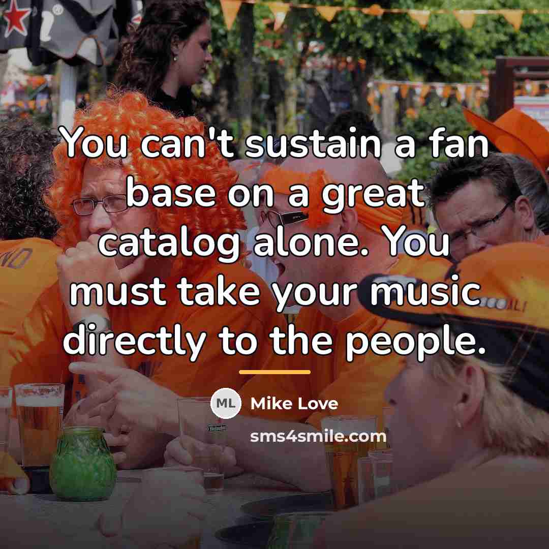 “You can't sustain a fan base on a great catalog…” quote by Mike Love