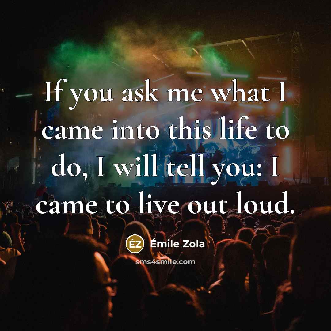 “If you ask me what I came into this life…” quote by Emile Zola