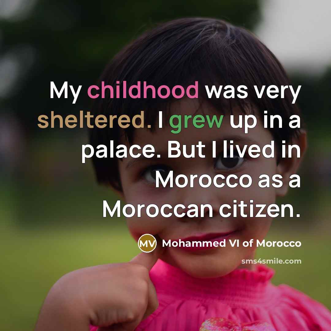 “My childhood was very sheltered. I grew up in a…” quote by Mohammed VI of Morocco