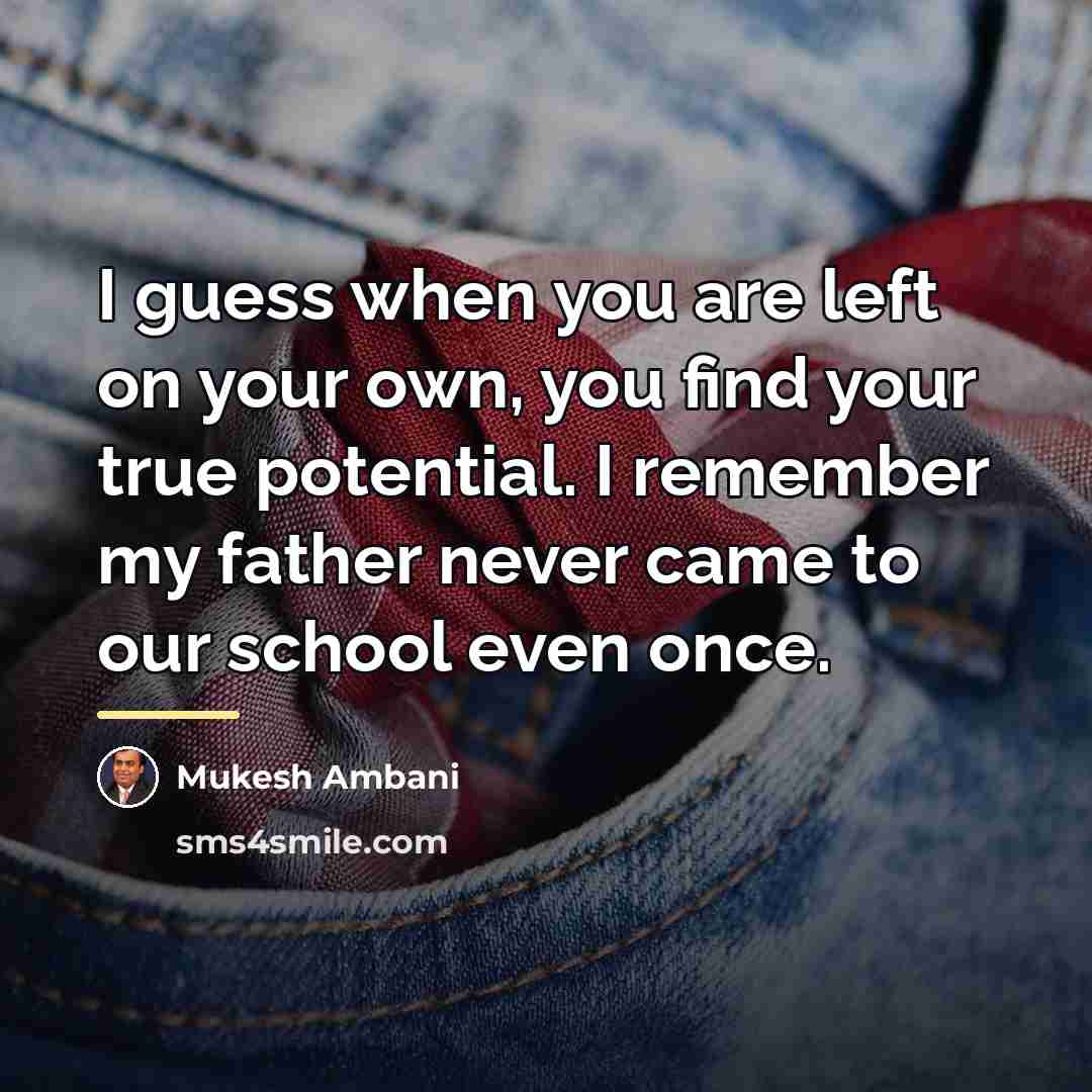 “I guess when you are left on your own, you…” quote by Mukesh Ambani