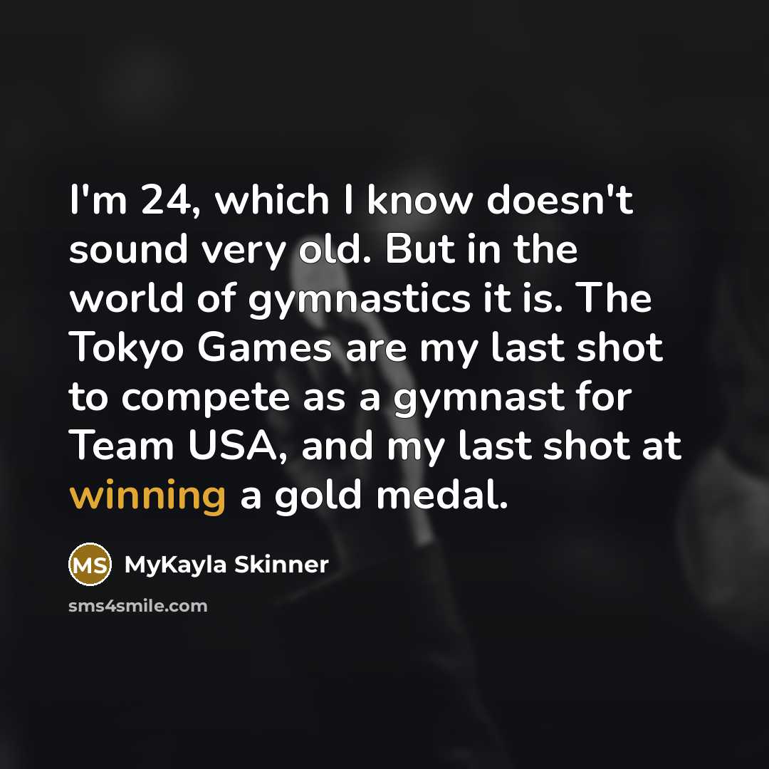 “I'm 24, which I know doesn't sound very old. But…” quote by MyKayla Skinner