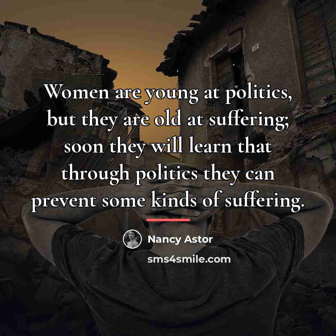 “Women are young at politics, but they are old at…” quote by Nancy Astor