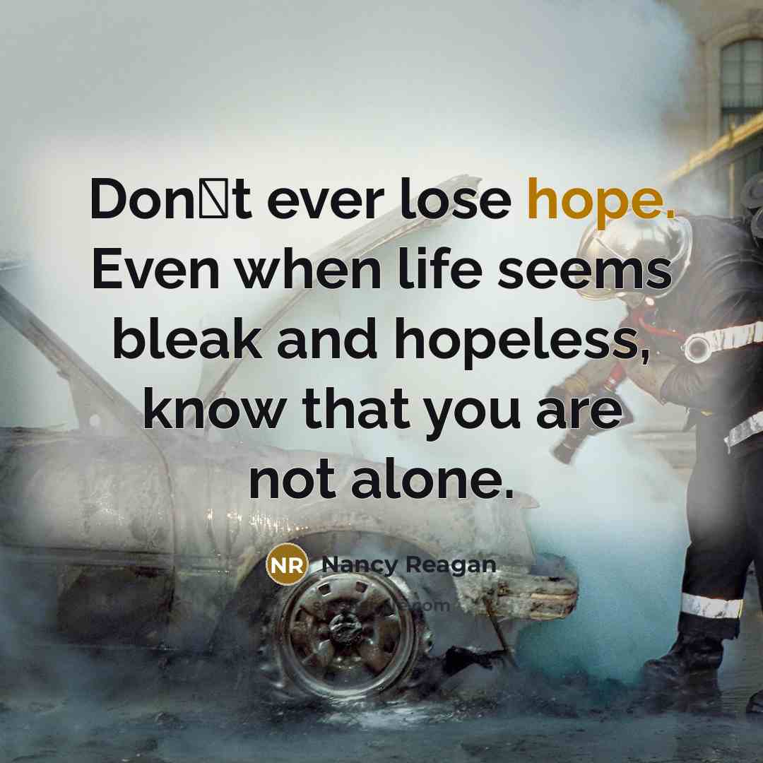 “Dont ever lose hope. Even when life seems bleak and…” quote by Nancy Reagan