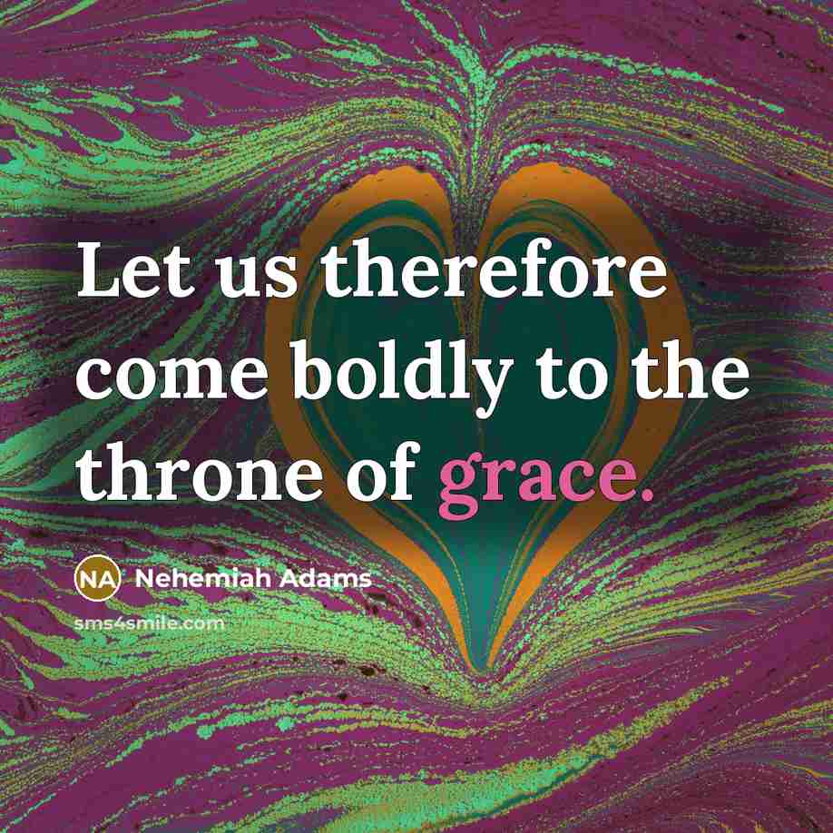 “Let us therefore come boldly to the throne of grace.” quote by Nehemiah Adams