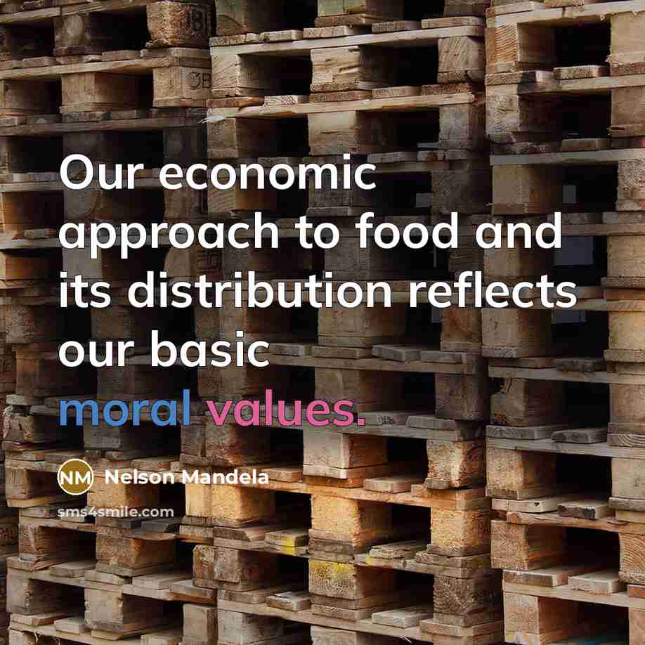 “Our economic approach to food and its distribution reflects our…” quote by Nelson Mandela