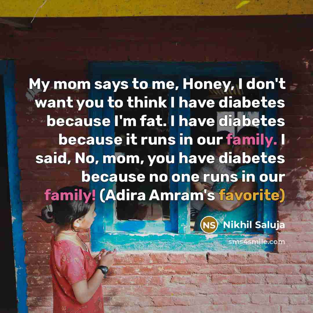 “My mom says to me, Honey, I don't want you…” quote by Nikhil Saluja