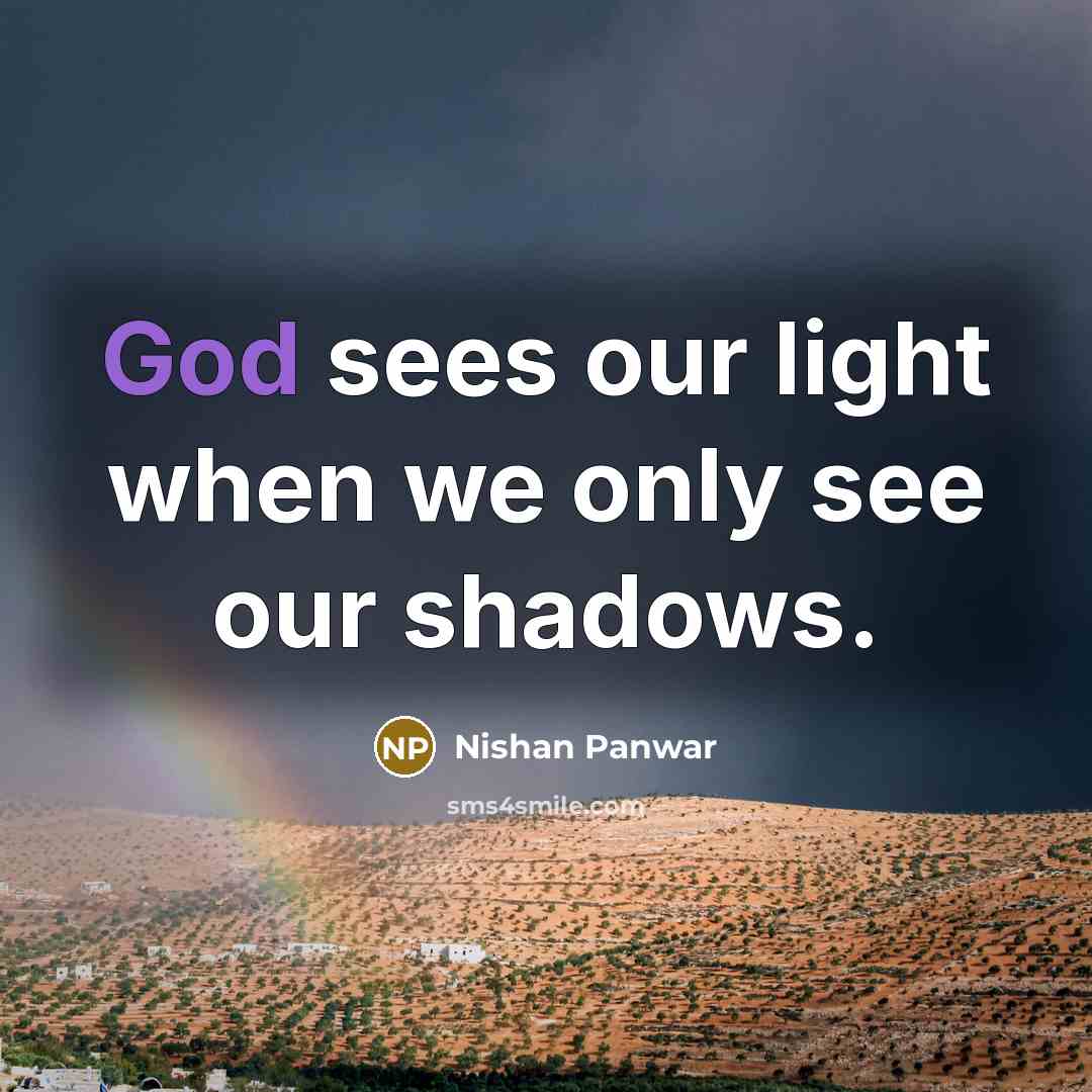 “God sees our light when we only see our shadows.…” quote by Nishan Panwar