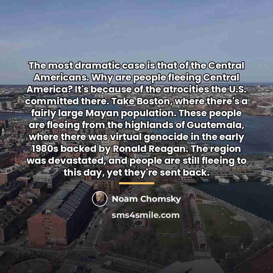 “The most dramatic case is that of the Central Americans.…” quote by Noam Chomsky