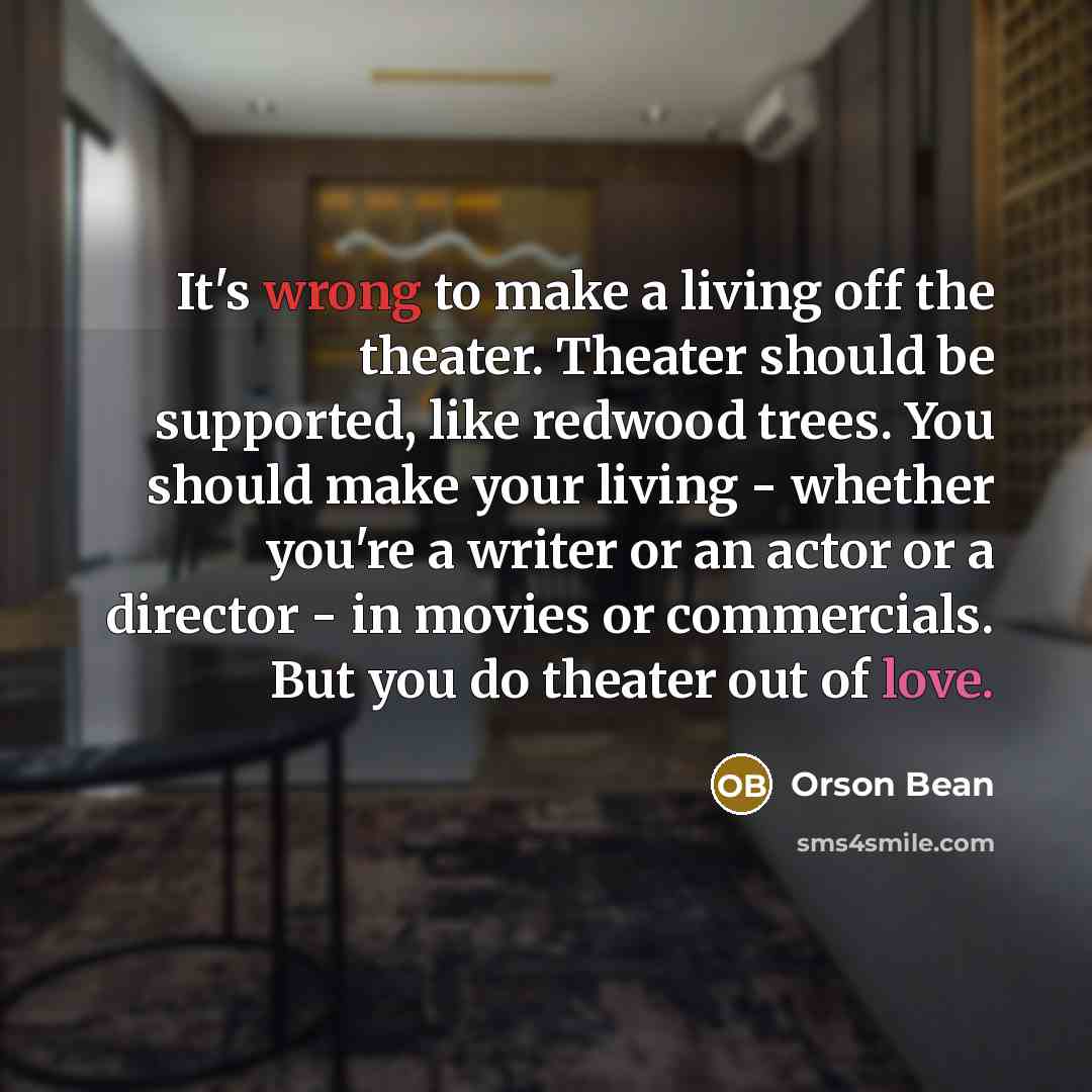 “It's wrong to make a living off the theater. Theater…” quote by Orson Bean