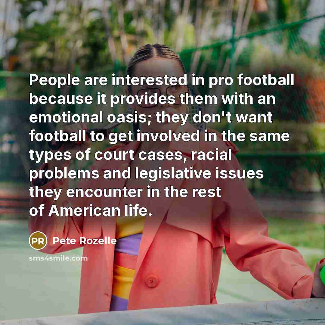 “People are interested in pro football because it provides them…” quote by Pete Rozelle