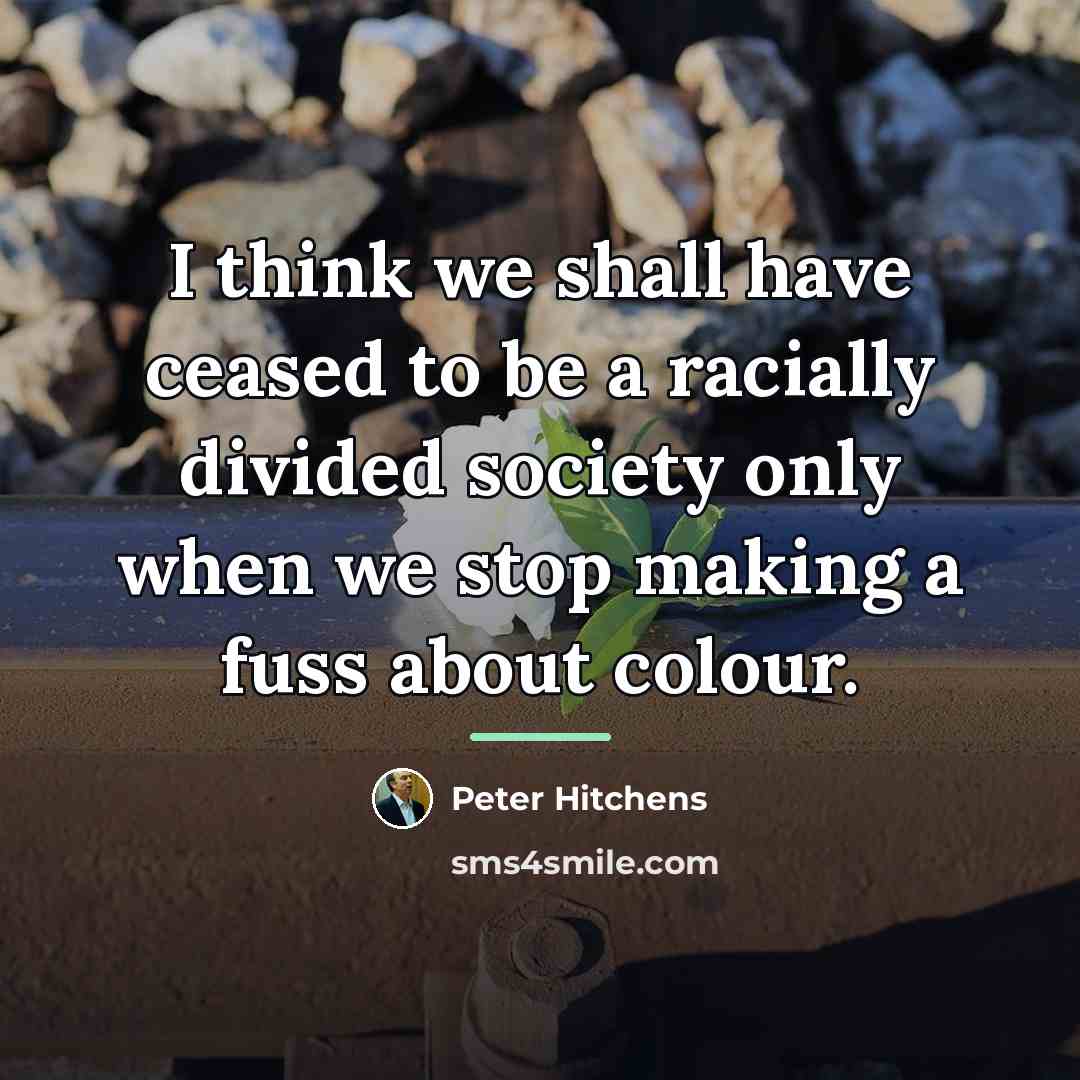 “I think we shall have ceased to be a racially…” quote by Peter Hitchens