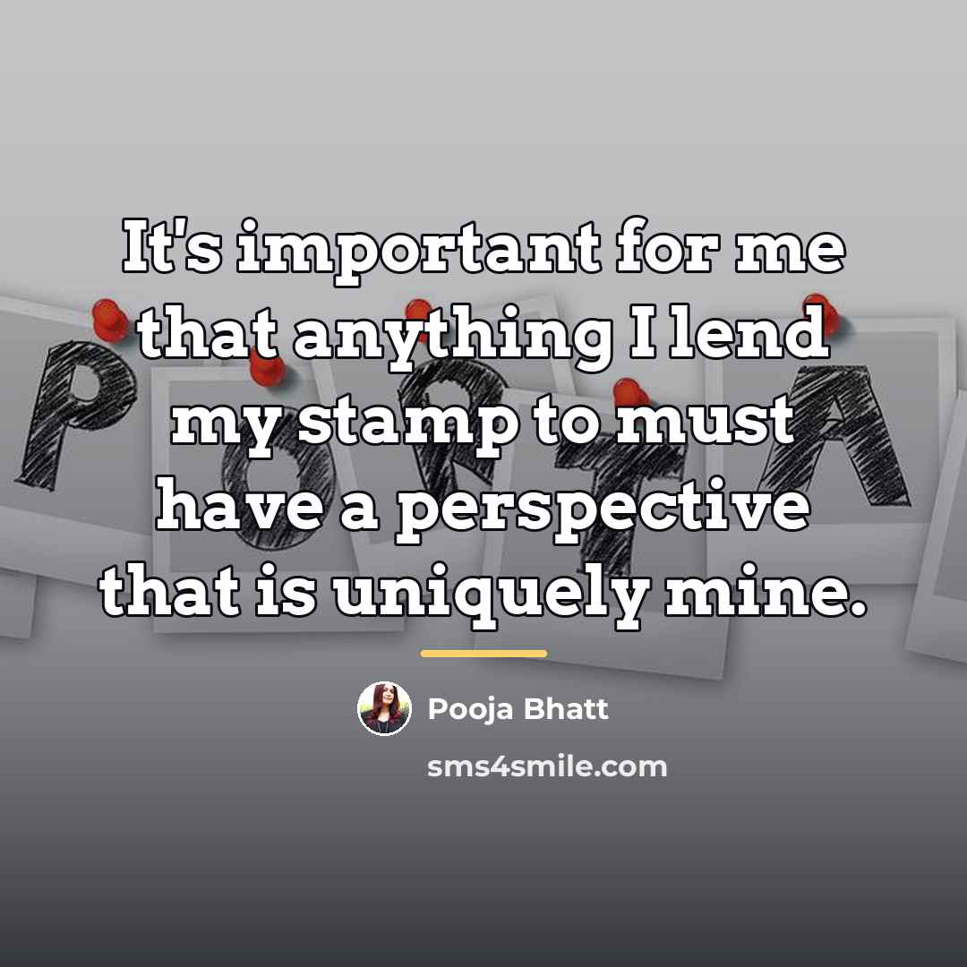 “It's important for me that anything I lend my stamp…” quote by Pooja Bhatt