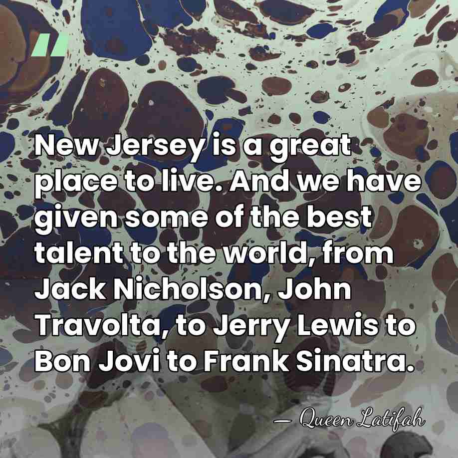 New Jersey is a great place to live. And we have given&hellip; - Queen Latifah