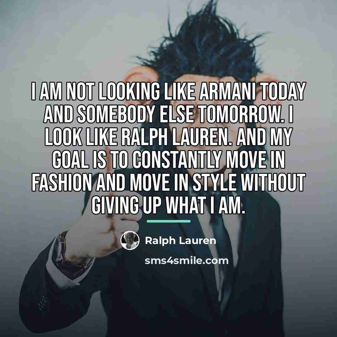 “I am not looking like Armani today and somebody else…” quote by Ralph Lauren
