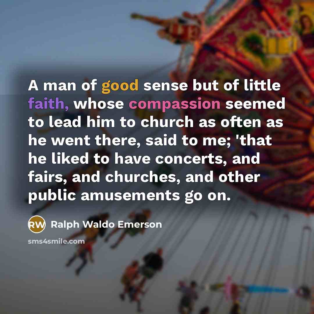 “A man of good sense but of little faith, whose…” quote by Ralph Waldo Emerson
