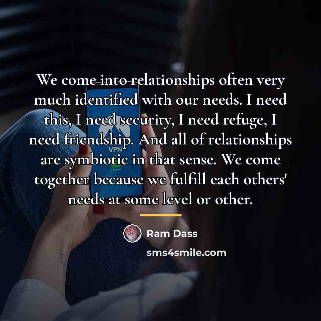 “We come into relationships often very much identified with our…” quote by Ram Dass