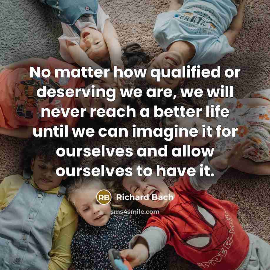 “No matter how qualified or deserving we are, we will…” quote by Richard Bach