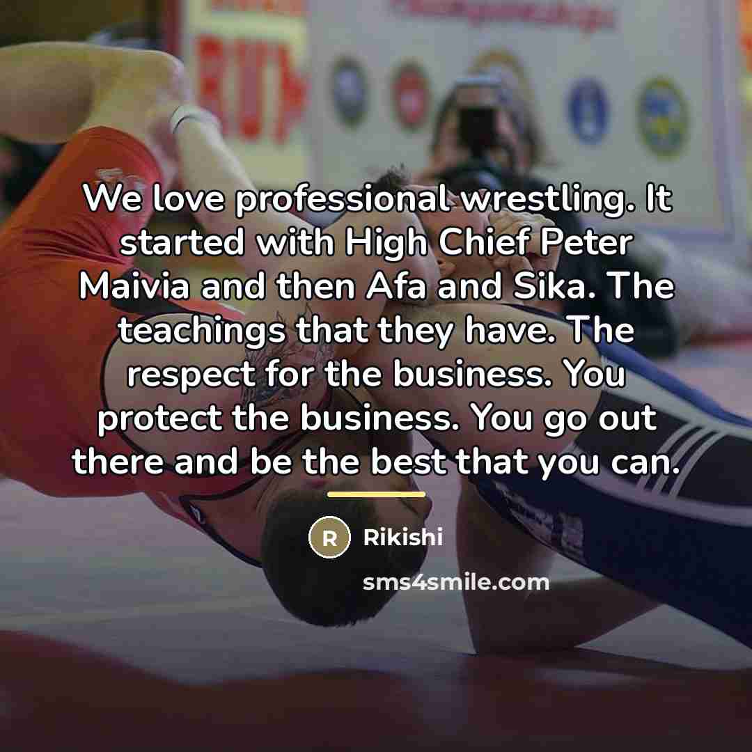 “We love professional wrestling. It started with High Chief Peter…” quote by Rikishi