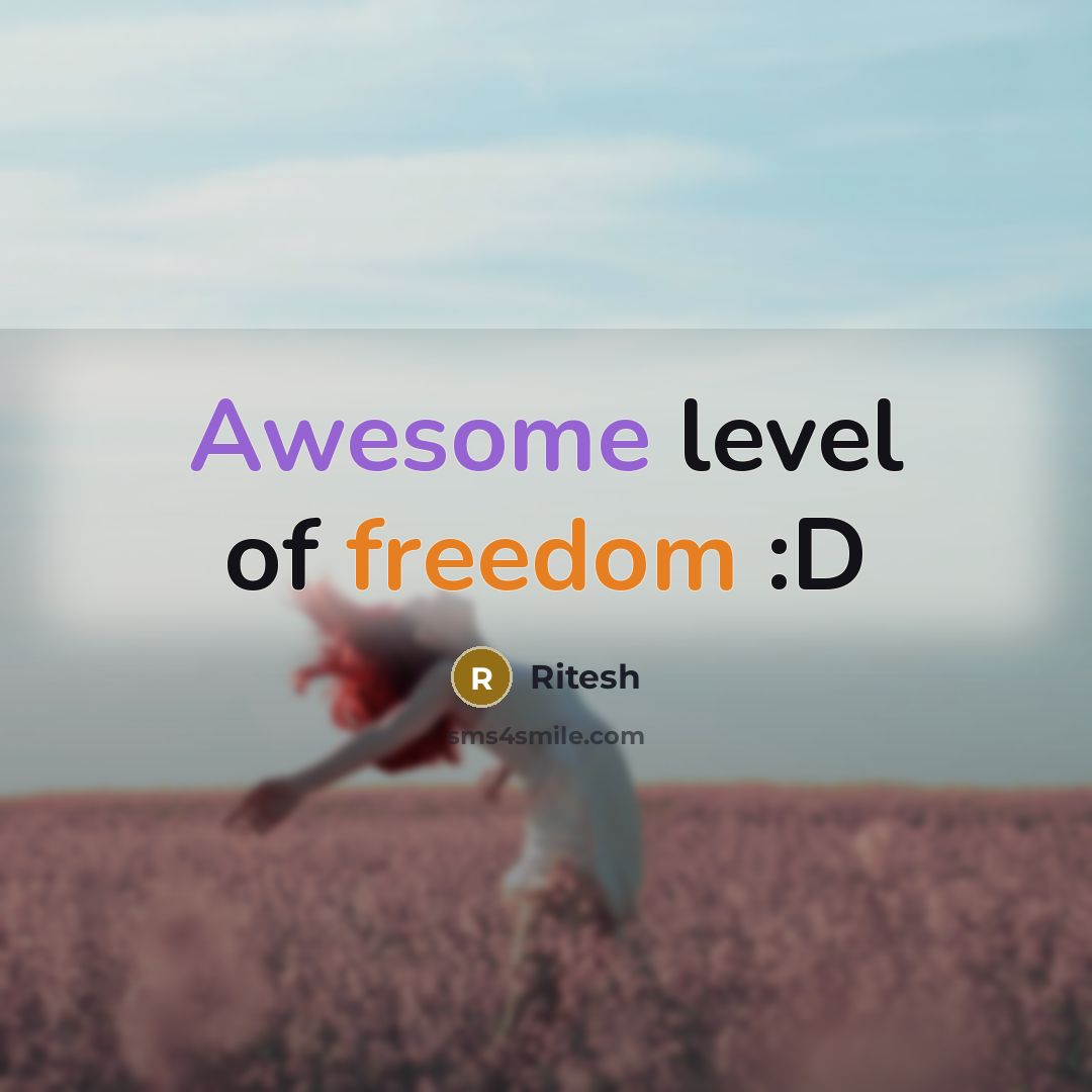 “Awesome level of freedom :D…” quote by Ritesh