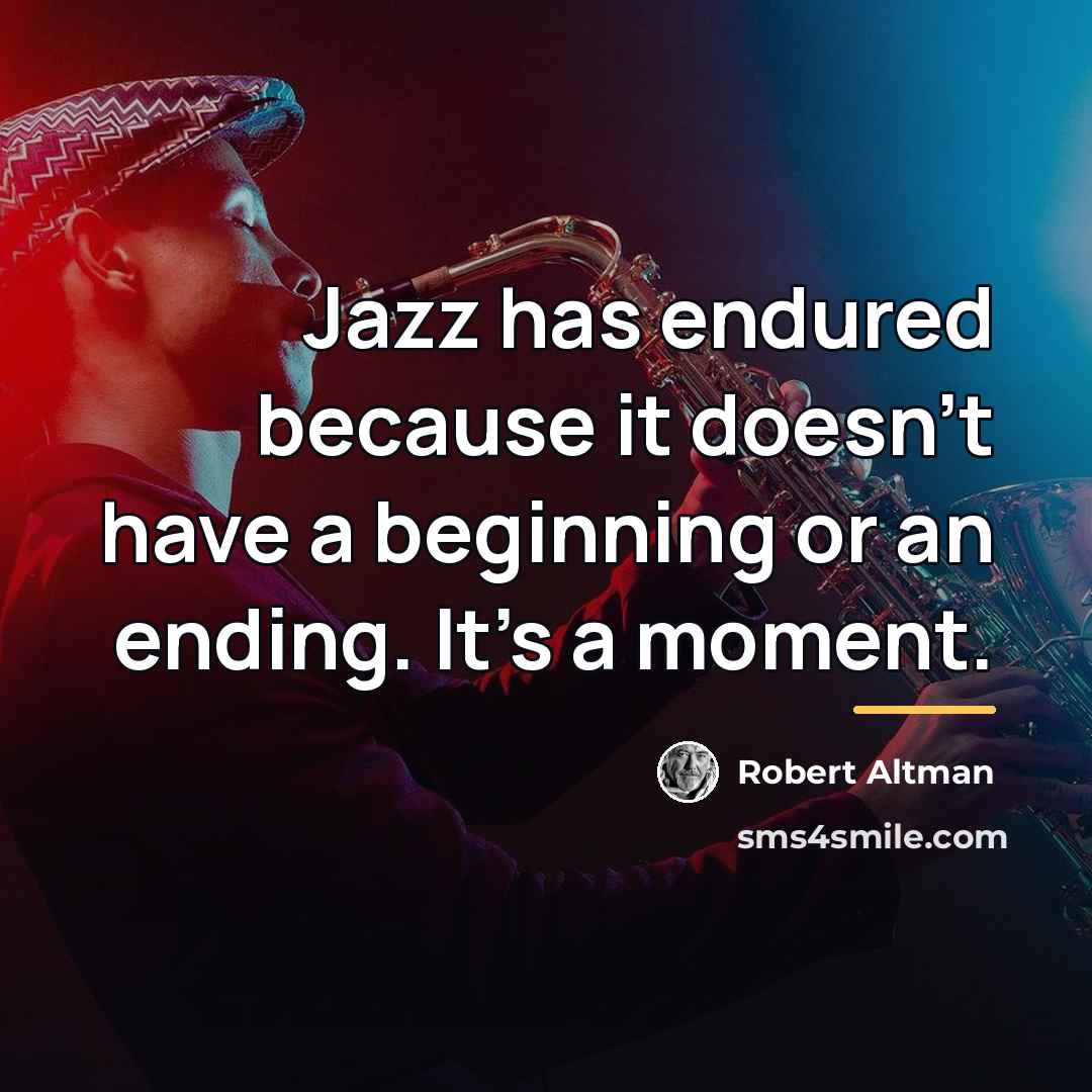 “Jazz has endured because it doesn't have a beginning or…” quote by Robert Altman