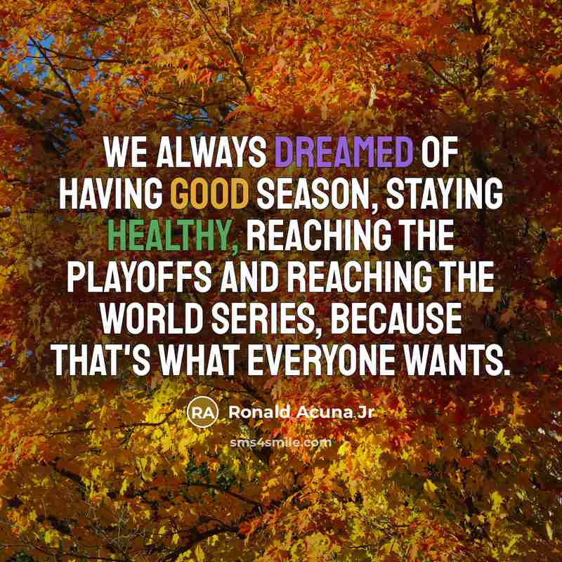 “We always dreamed of having good season, staying healthy, reaching…” quote by Ronald Acuna Jr
