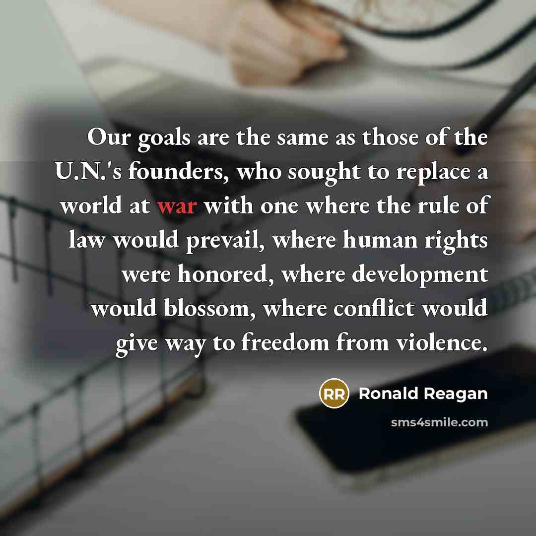 “Our goals are the same as those of the U.N.'s…” quote by Ronald Reagan