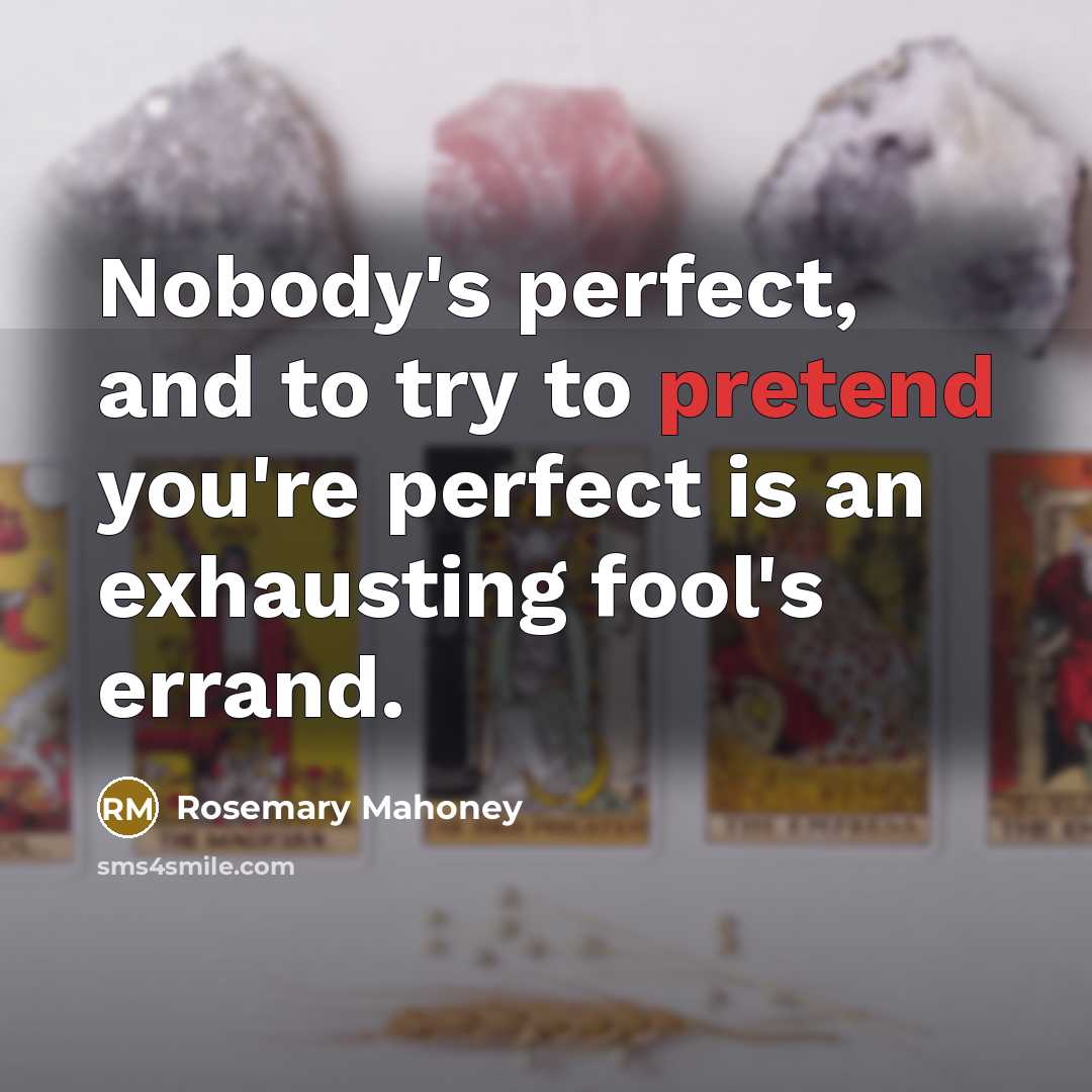 “Nobody's perfect, and to try to pretend you're perfect is…” quote by Rosemary Mahoney