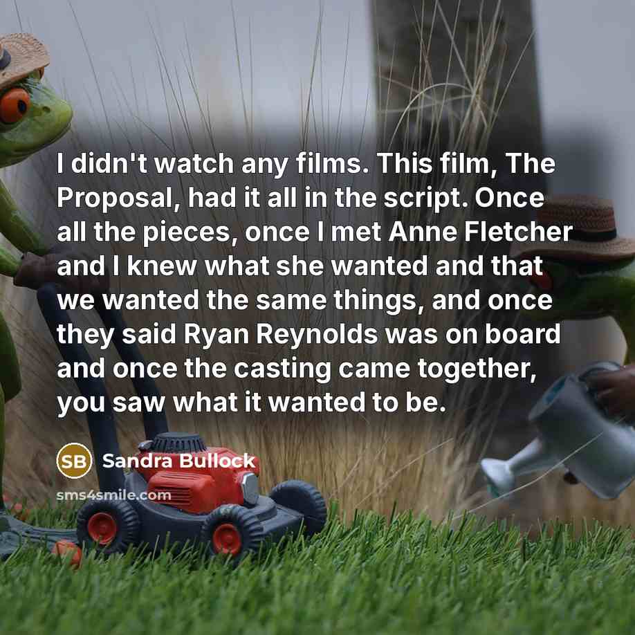 “I didn't watch any films. This film, The Proposal, had…” quote by Sandra Bullock