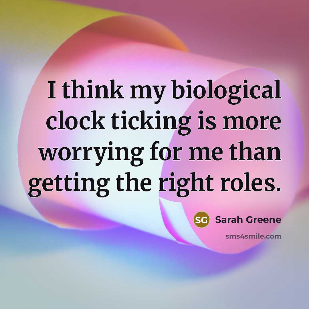 “I think my biological clock ticking is more worrying for…” quote by Sarah Greene