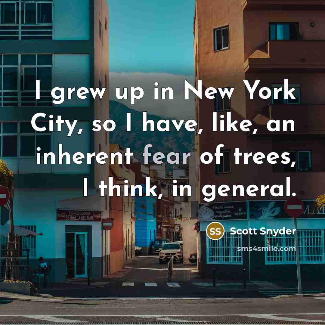 “I grew up in New York City, so I have,…” quote by Scott Snyder