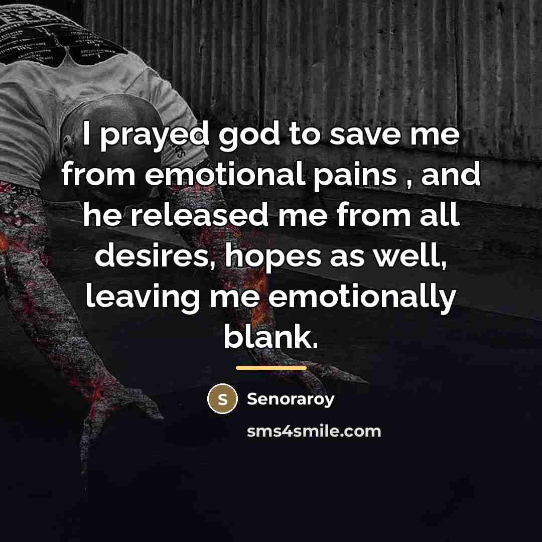 “I prayed god to save me from emotional pains ,…” quote by Senoraroy