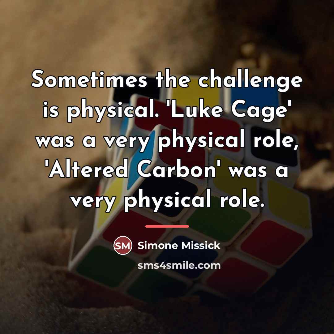 “Sometimes the challenge is physical. 'Luke Cage' was a very…” quote by Simone Missick