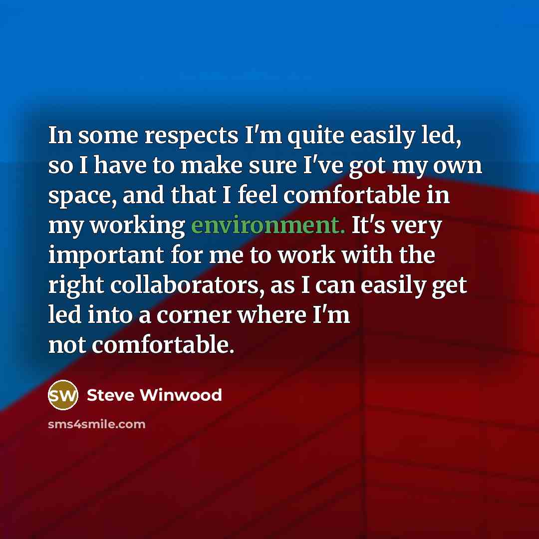 “In some respects I'm quite easily led, so I have…” quote by Steve Winwood