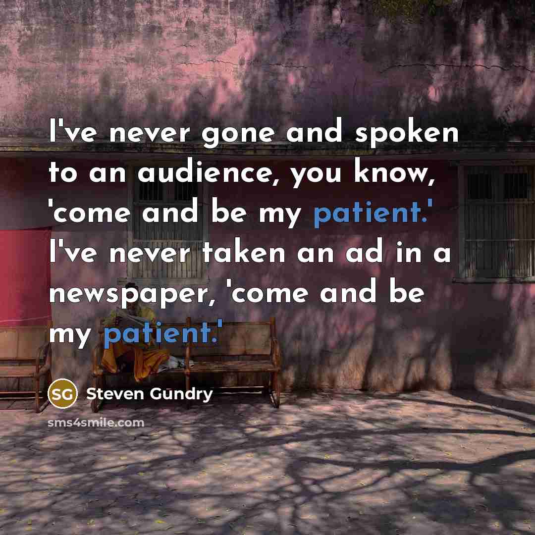 “I've never gone and spoken to an audience, you know,…” quote by Steven Gundry