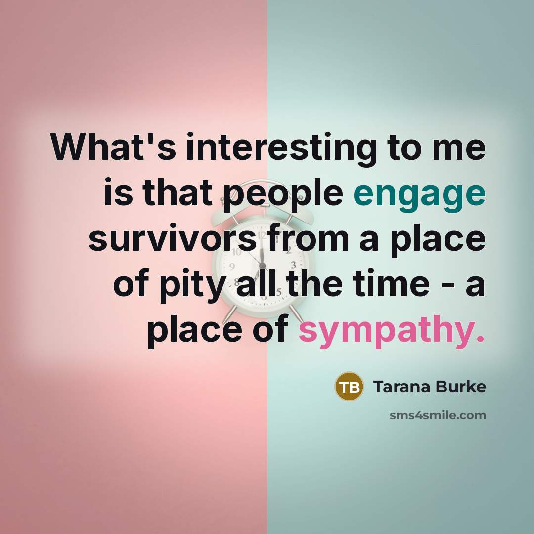 “What's interesting to me is that people engage survivors from…” quote by Tarana Burke
