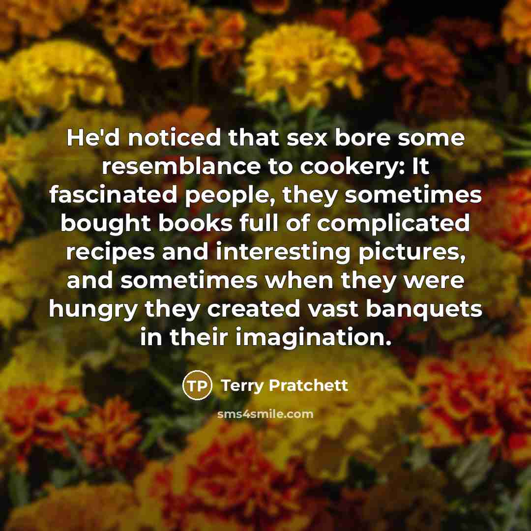 “He'd noticed that sex bore some resemblance to cookery: It…” quote by Terry Pratchett