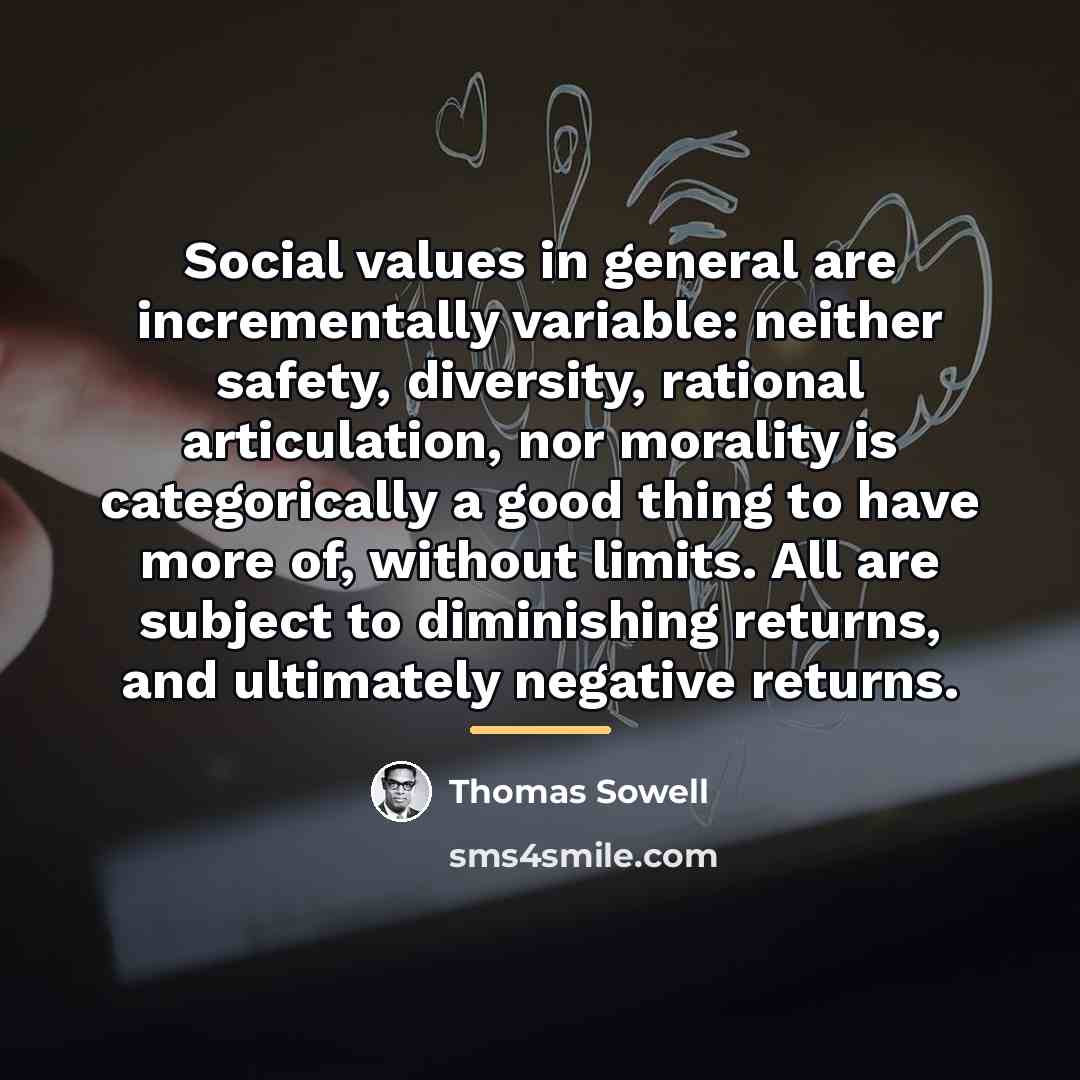 “Social values in general are incrementally variable: neither safety, diversity,…” quote by Thomas Sowell