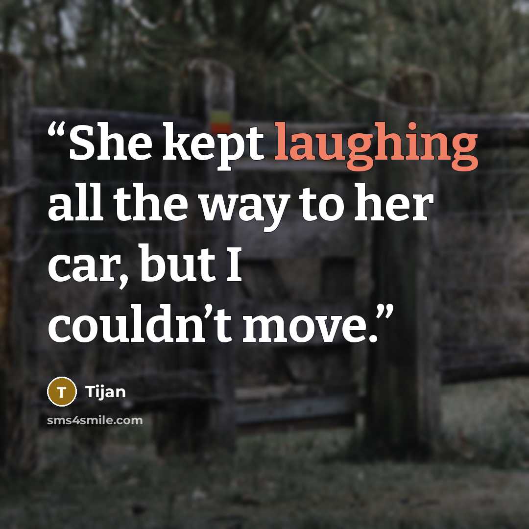 “She kept laughing all the way to her car, but I couldn’t move.” quote by Tijan