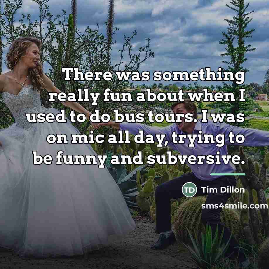 “There was something really fun about when I used to…” quote by Tim Dillon