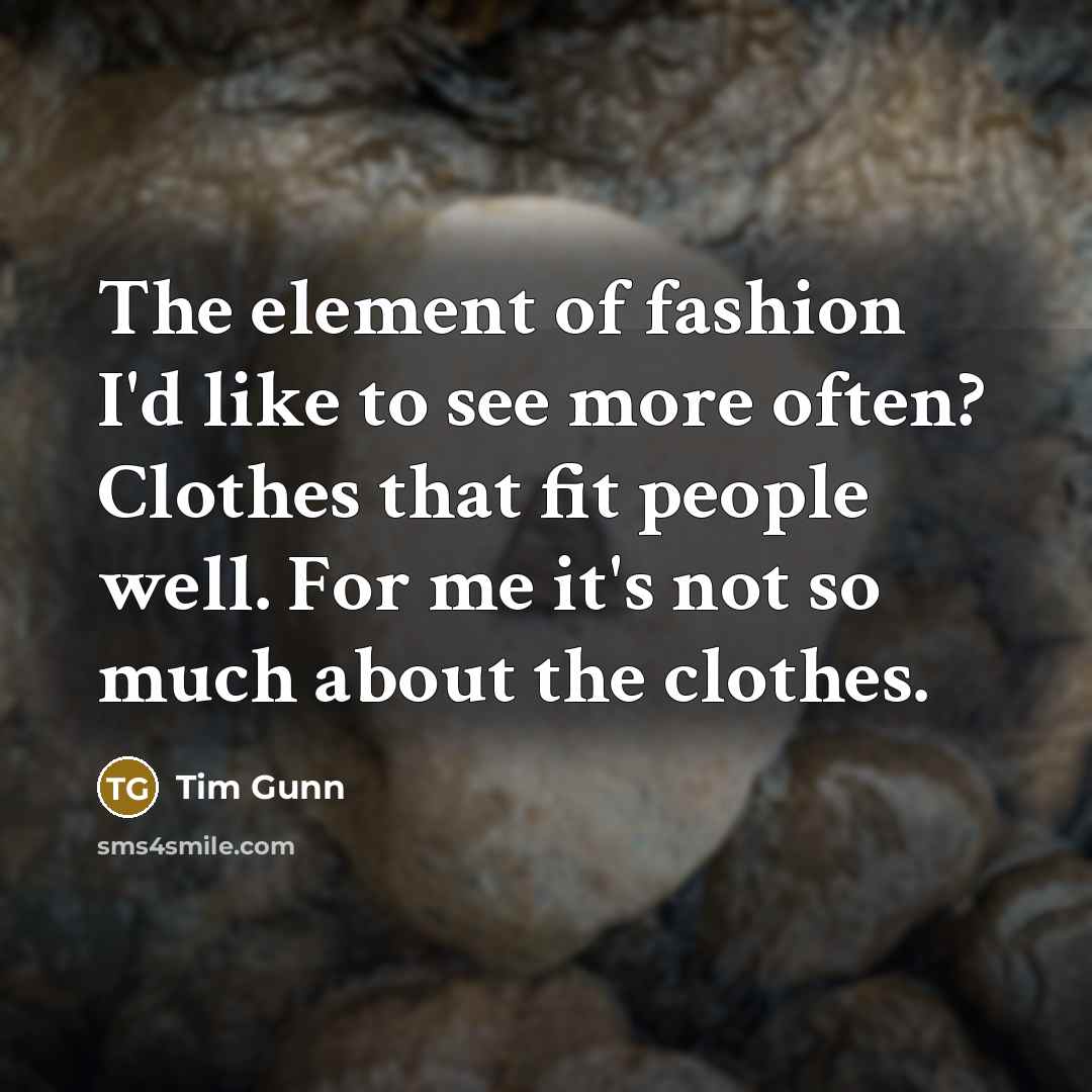 “The element of fashion I'd like to see more often?…” quote by Tim Gunn