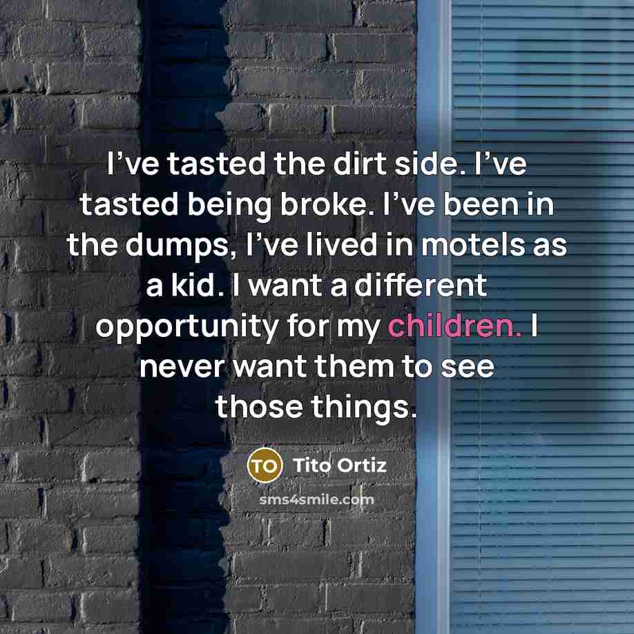 “I've tasted the dirt side. I've tasted being broke. I've…” quote by Tito Ortiz