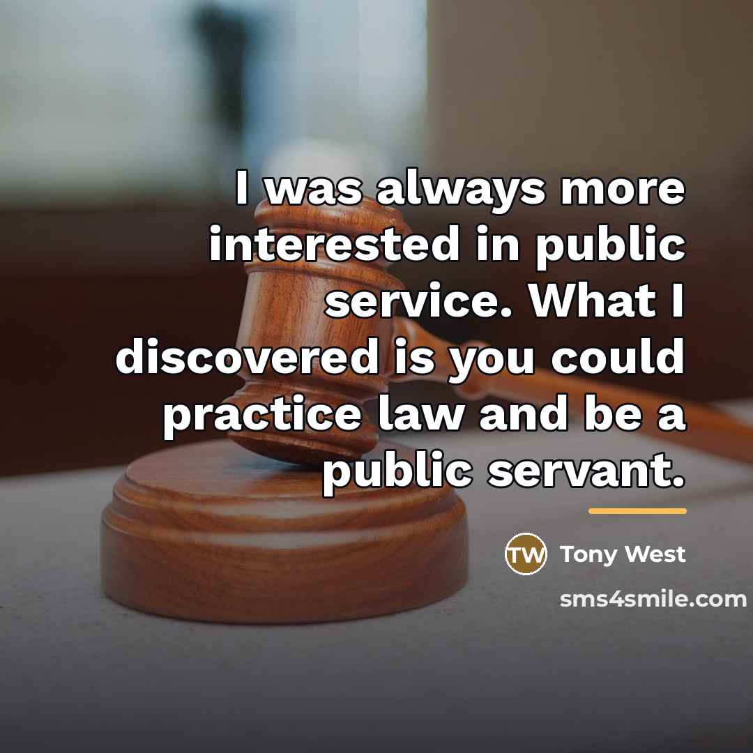 “I was always more interested in public service. What I…” quote by Tony West