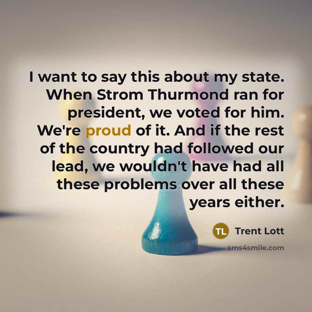 “I want to say this about my state. When Strom…” quote by Trent Lott