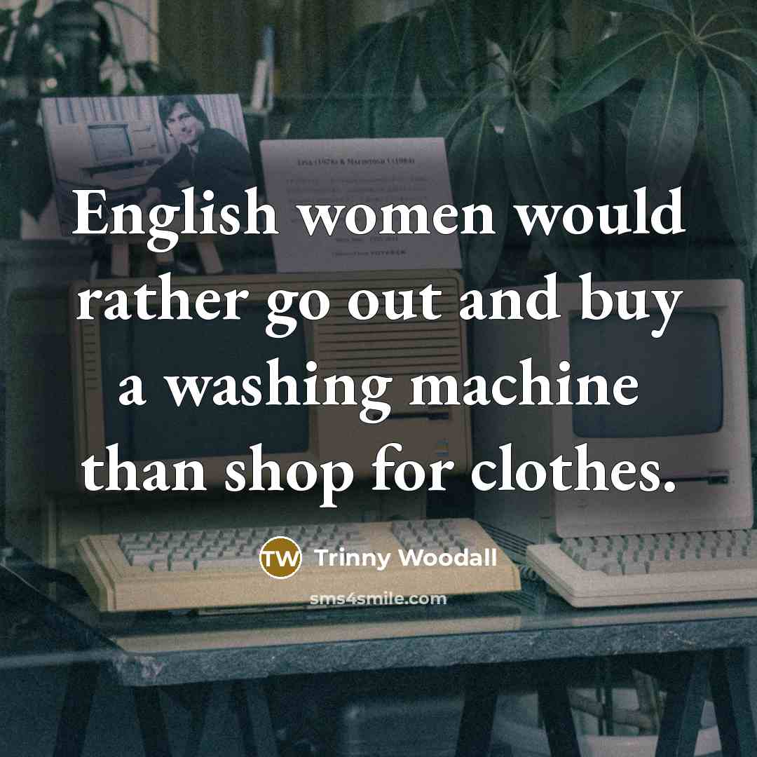 “English women would rather go out and buy a washing…” quote by Trinny Woodall