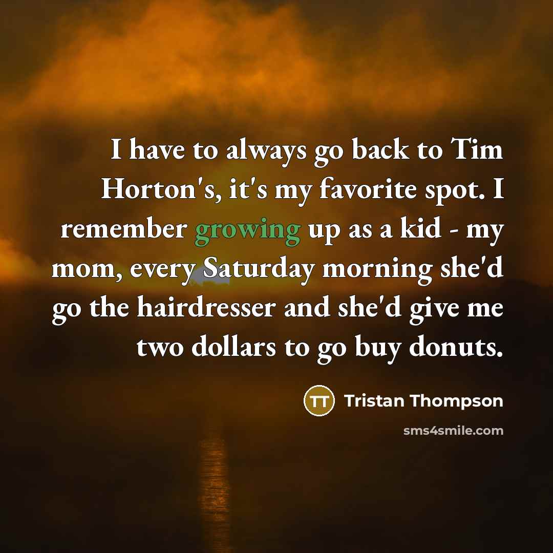 “I have to always go back to Tim Horton's, it's…” quote by Tristan Thompson