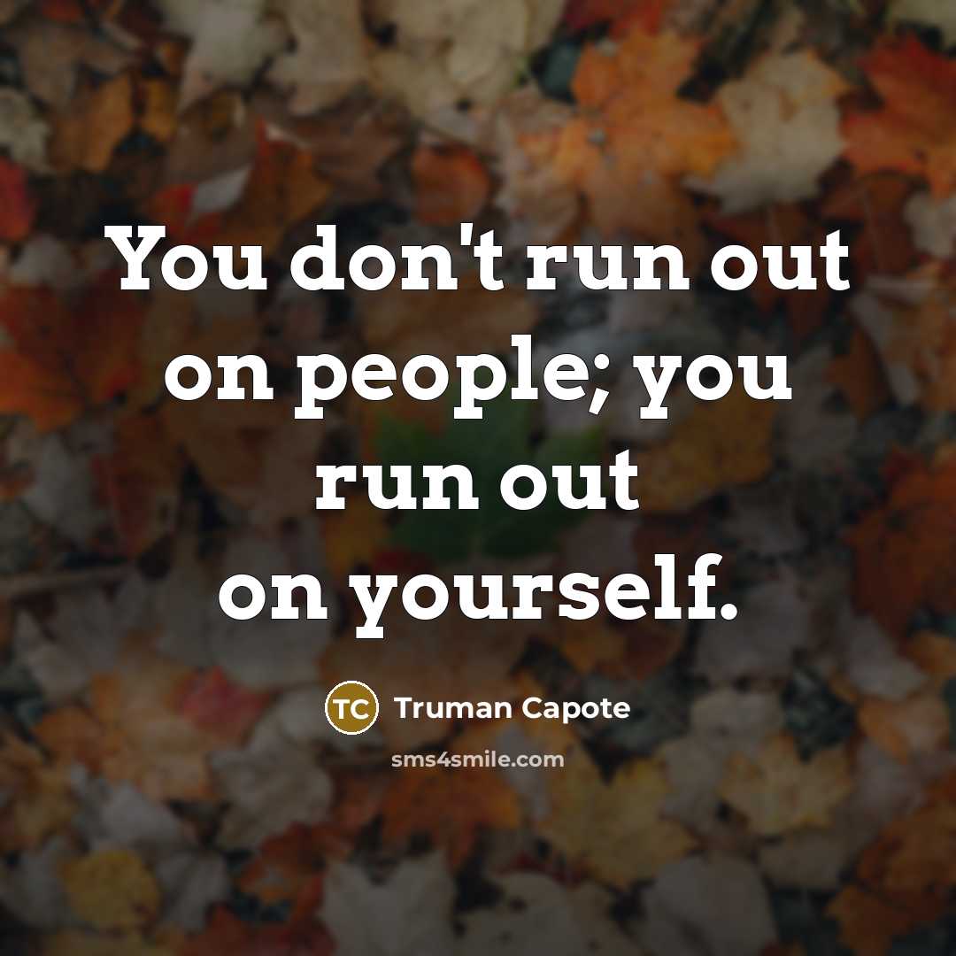 “You don't run out on people; you run out on…” quote by Truman Capote