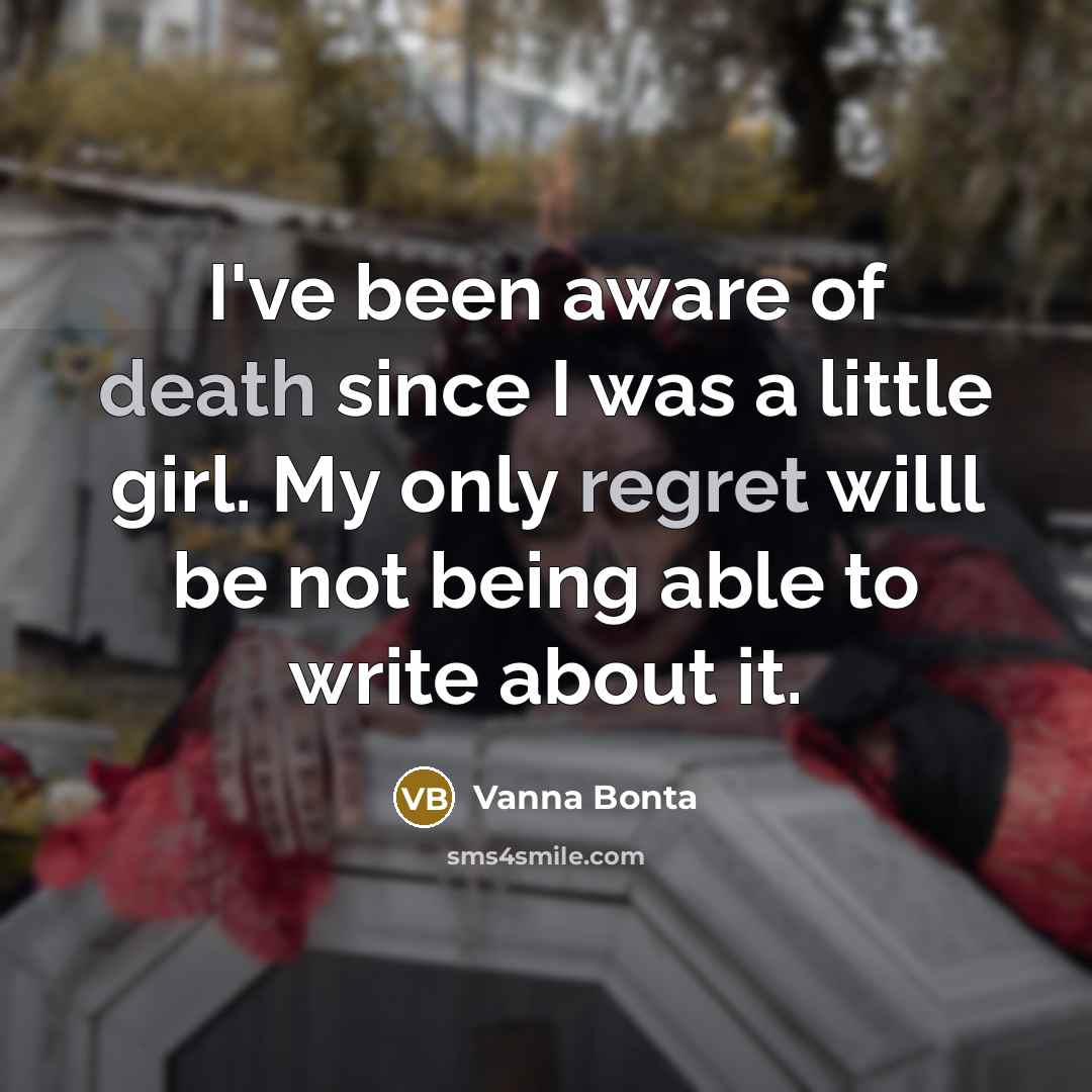 “I've been aware of death since I was a little…” quote by Vanna Bonta