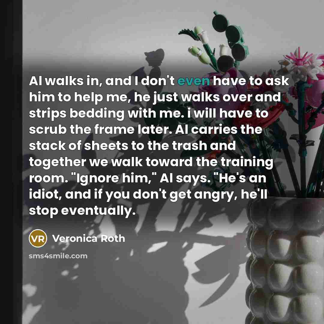 “Al walks in, and I don't even have to ask…” quote by Veronica Roth